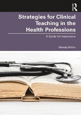 Strategies for Clinical Teaching in the Health Professions 1