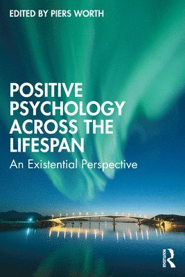 Piers Worth, Accredited Psychotherapist and Visiting Professor for Bucks New University) Worth, Piers (Chartered Psychologist - Positive Psychology Across the Lifespan, Häftad