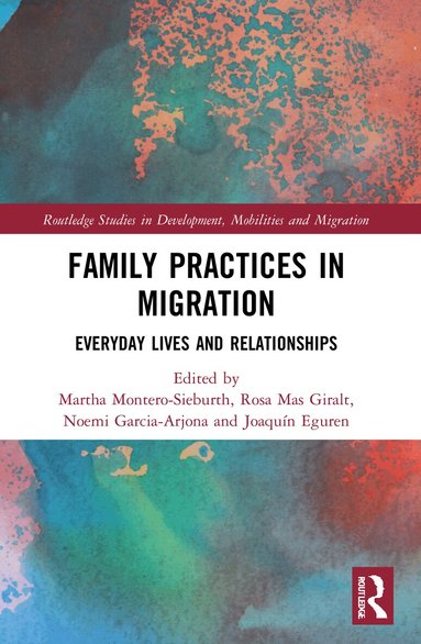 Martha Montero-Sieburth, Rosa Mas Giralt, Noemi Garcia-Arjona, Joaquín Eguren - Family Practices in Migration, Häftad