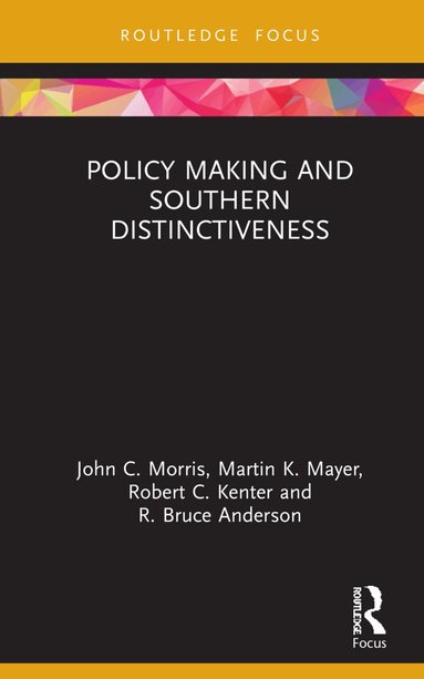 John C. Morris, Martin K. Mayer, Robert C. Kenter, R. Bruce Anderson - Policy Making and Southern Distinctiveness, Inbunden