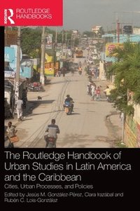 bokomslag The Routledge Handbook of Urban Studies in Latin America and the Caribbean