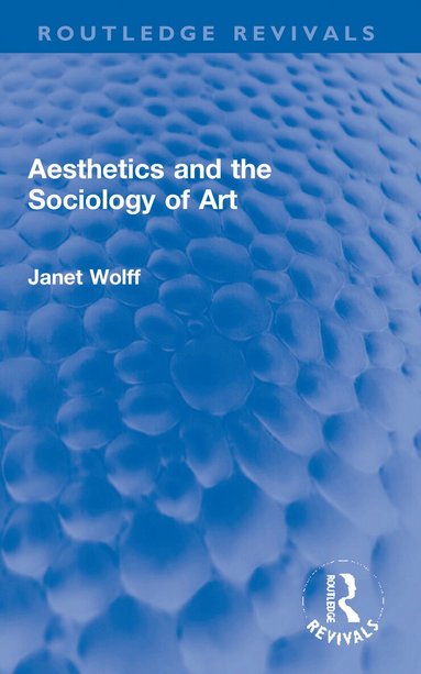 Janet Wolff - Aesthetics and the Sociology of Art, Häftad