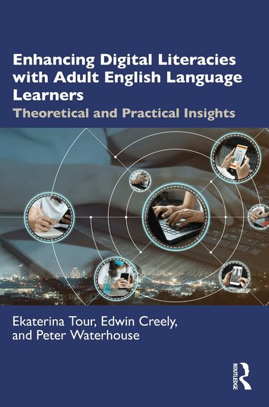 Ekaterina Tour, Edwin Creely, Peter Waterhouse - Enhancing Digital Literacies with Adult English Language Learners, Häftad