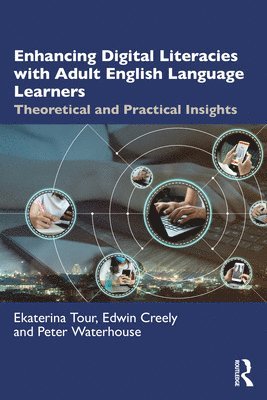 Ekaterina Tour, Edwin Creely, Peter Waterhouse, Australia.) Creely, Edwin (Monash University - Enhancing Digital Literacies with Adult English Language Learners, Häftad