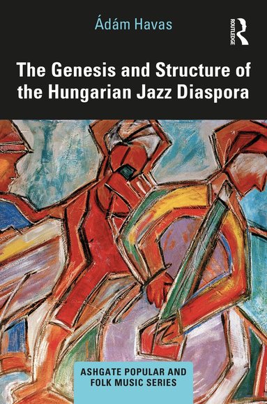 Ádám Havas - Genesis and Structure of the Hungarian Jazz Diaspora, Inbunden