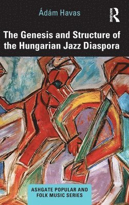 bokomslag The Genesis and Structure of the Hungarian Jazz Diaspora