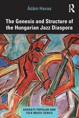 bokomslag The Genesis and Structure of the Hungarian Jazz Diaspora