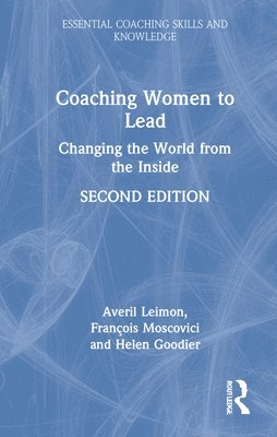 Averil Leimon, François Moscovici, Helen Goodier, UK) Moscovici, Francois (White Water Strategies, London, UK) Goodier, Helen (White Water Strategies, London - Coaching Women to Lead, Inbunden