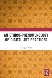 bokomslag An Ethico-Phenomenology of Digital Art Practices