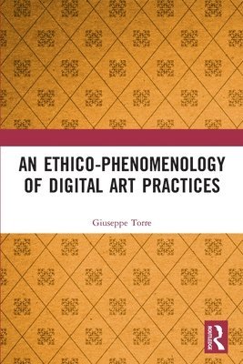 bokomslag An Ethico-Phenomenology of Digital Art Practices