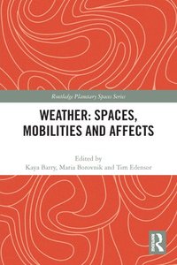 bokomslag Weather: Spaces, Mobilities and Affects