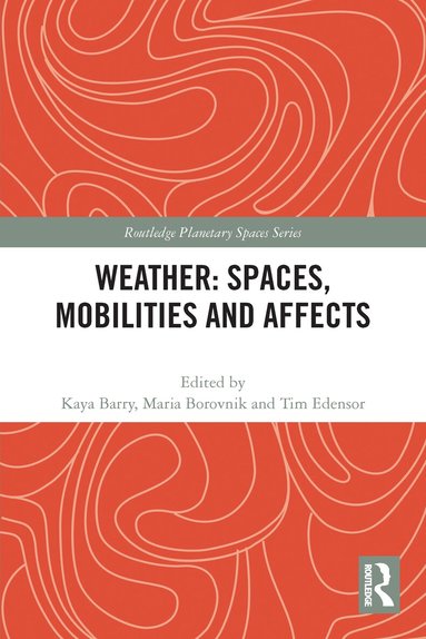 Kaya Barry, Maria Borovnik, Tim Edensor - Weather: Spaces, Mobilities and Affects, Häftad