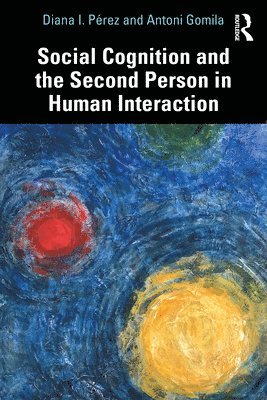 Diana I. Pérez, Antoni Gomila, Diana I. Perez - Social Cognition and the Second Person in Human Interaction, Häftad