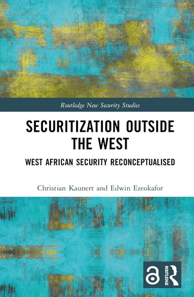 Christian Kaunert, Edwin Ezeokafor - Securitization Outside the West, Inbunden
