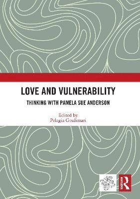 Pelagia Goulimari, UK) Goulimari, Pelagia (University of Oxford - Love and Vulnerability, Häftad