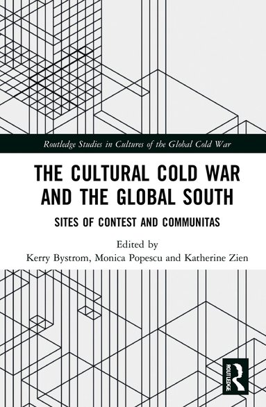 Kerry Bystrom, Monica Popescu, Katherine Zien - Cultural Cold War and the Global South, Inbunden