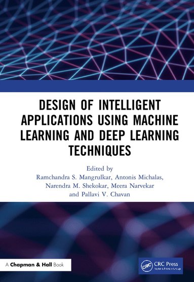 Ramchandra Sharad Mangrulkar, Antonis Michalas, Narendra Shekokar, Meera Narvekar, Pallavi Vijay Chavan - Design of Intelligent Applications using Machine Learning and Deep Learning Techniques, Inbunden