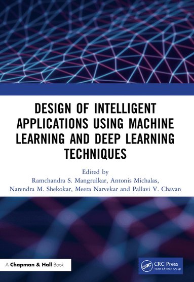 Ramchandra Sharad Mangrulkar, Antonis Michalas, Narendra Shekokar, Meera Narvekar, Pallavi Vijay Chavan - Design of Intelligent Applications using Machine Learning and Deep Learning Techniques, Häftad