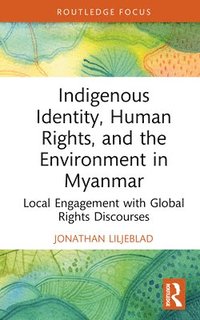 bokomslag Indigenous Identity, Human Rights, and the Environment in Myanmar