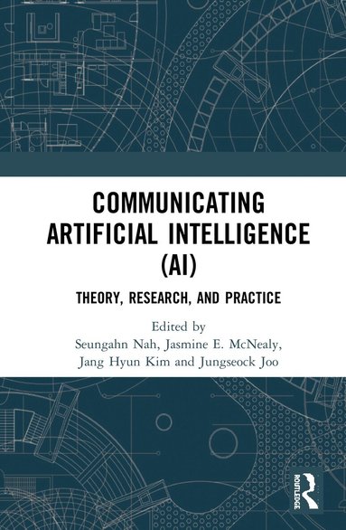 Seungahn Nah, Jasmine E. McNealy, Jang Hyun Kim, Jungseock Joo - Communicating Artificial Intelligence (AI), Inbunden