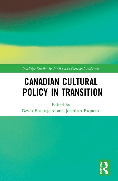 Devin Beauregard, Jonathan Paquette - Canadian Cultural Policy in Transition, Inbunden