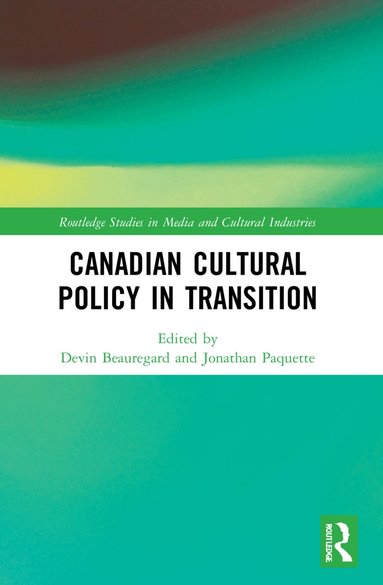 Devin Beauregard, Jonathan Paquette - Canadian Cultural Policy in Transition, Häftad