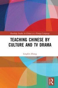 bokomslag Teaching Chinese by Culture and TV Drama