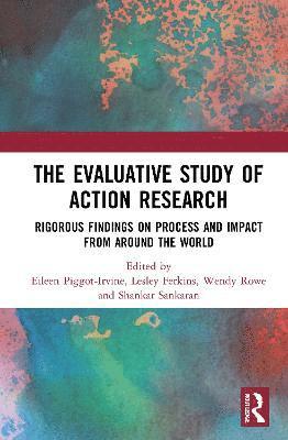 Eileen Piggot-Irvine, Lesley Ferkins, Wendy Rowe, Shankar Sankaran - Evaluative Study of Action Research, Inbunden