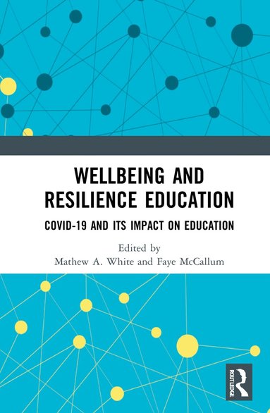 Mathew A. White, Faye McCallum - Wellbeing and Resilience Education, Inbunden