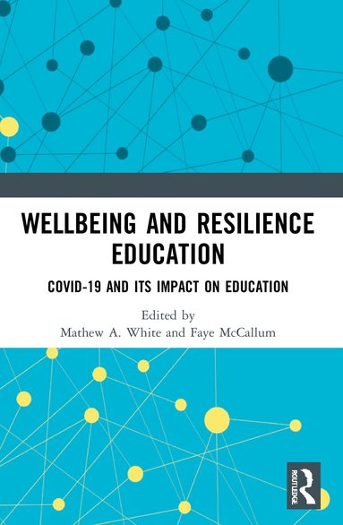 Mathew A. White, Faye McCallum - Wellbeing and Resilience Education, Häftad