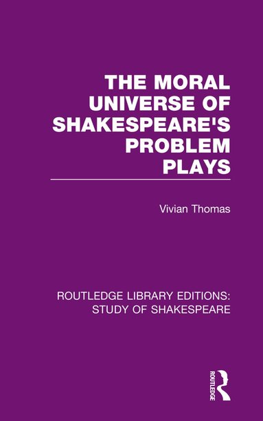 Vivian Thomas - Moral Universe of Shakespeare's Problem Plays, Inbunden