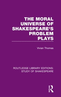 bokomslag The Moral Universe of Shakespeare's Problem Plays