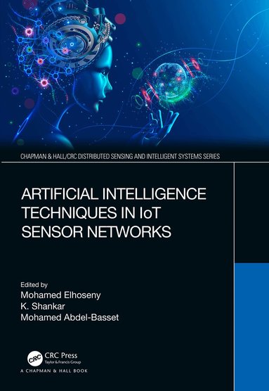 Mohamed Elhoseny, K Shankar, Mohamed Abdel-Basset - Artificial Intelligence Techniques in IoT Sensor Networks, Häftad