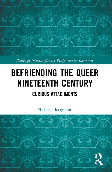 bokomslag Befriending the Queer Nineteenth Century