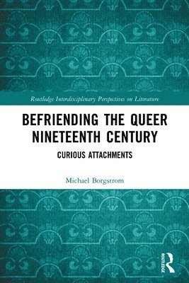Michael Borgstrom - Befriending the Queer Nineteenth Century, Häftad