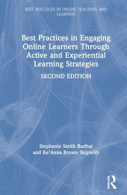 Stephanie Smith Budhai, Ke'Anna Skipwith, USA) Smith Budhai, Stephanie (Drexel University, USA) Skipwith, Ke'Anna (Wentworth Institute of Technology, Ke'anna Skipwith - Best Practices in Engaging Online Learners Through Active and Experiential Learning Strategies, Inbunden