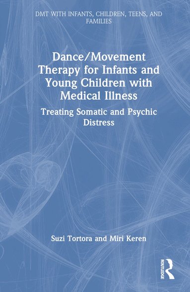 Suzi Tortora, Miri Keren - Dance/Movement Therapy for Infants and Young Children with Medical Illness, Inbunden