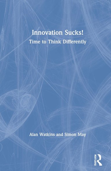 Alan Watkins, Simon May - Innovation Sucks!, Inbunden