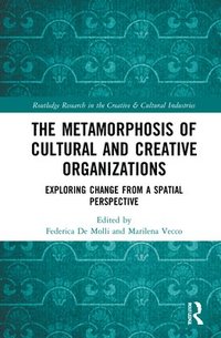 bokomslag The Metamorphosis of Cultural and Creative Organizations