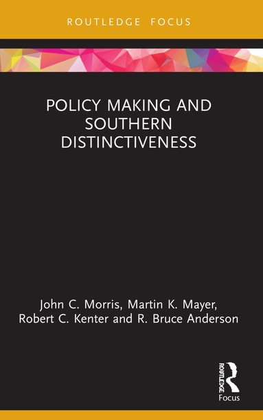 John C. Morris, Martin K. Mayer, Robert C. Kenter, R. Bruce Anderson - Policy Making and Southern Distinctiveness, Häftad
