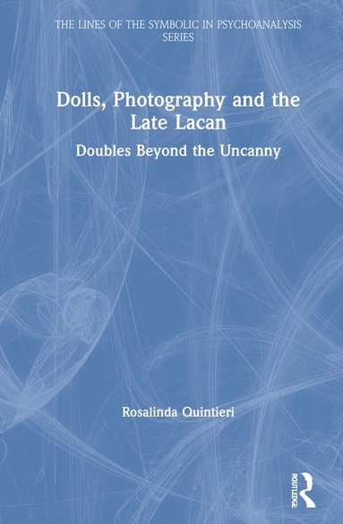 Rosalinda Quintieri - Dolls, Photography and the Late Lacan, Inbunden