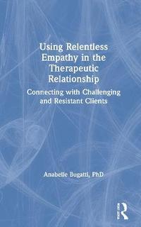 bokomslag Using Relentless Empathy in the Therapeutic Relationship