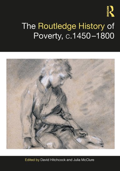 David Hitchcock, Julia McClure - Routledge History of Poverty, c.1450–1800, Häftad