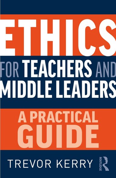 Trevor Kerry Dr. - Ethics for Teachers and Middle Leaders, Häftad
