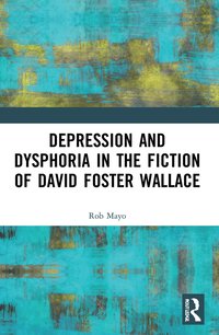 bokomslag Depression and Dysphoria in the Fiction of David Foster Wallace