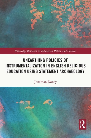 bokomslag Unearthing Policies of Instrumentalization in English Religious Education Using Statement Archaeology