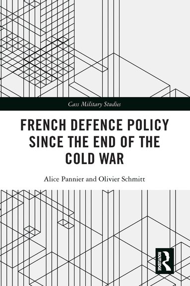 Alice Pannier, Olivier Schmitt - French Defence Policy Since the End of the Cold War, Häftad