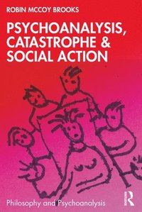 bokomslag Psychoanalysis, Catastrophe & Social Action