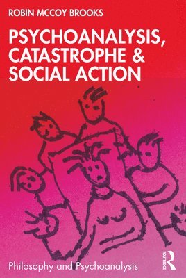 Psychoanalysis, Catastrophe & Social Action 1