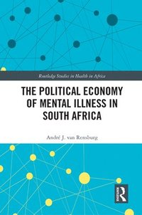 bokomslag The Political Economy of Mental Illness in South Africa